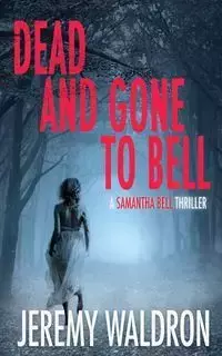 DEAD AND GONE TO BELL - Jeremy Waldron