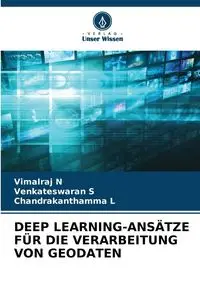 DEEP LEARNING-ANSÄTZE FÜR DIE VERARBEITUNG VON GEODATEN - N Vimalraj