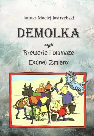 DEMOLKA czyli brewerie i blamaże Dojnej Zmiany - Janusz Maciej  Jastrzębski