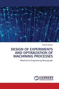 DESIGN OF EXPERIMENTS AND OPTIMIZATION OF MACHINING PROCESSES - Zhujani Fatlume