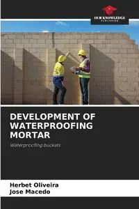 DEVELOPMENT OF WATERPROOFING MORTAR - Oliveira Herbet