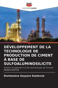 DÉVELOPPEMENT DE LA TECHNOLOGIE DE PRODUCTION DE CIMENT À BASE DE SULFOALUMINOSILICITE - Soatovna Durmonova Sayyora