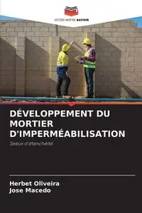 DÉVELOPPEMENT DU MORTIER D'IMPERMÉABILISATION - Oliveira Herbet