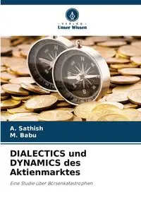 DIALECTICS und DYNAMICS des Aktienmarktes - Sathish A.