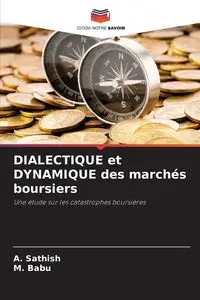 DIALECTIQUE et DYNAMIQUE des marchés boursiers - Sathish A.