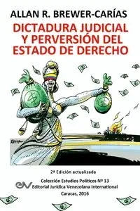 DICTADURA JUDICIAL Y PERVERSION DEL ESTADO DE DERECH0. La Sala Constitucional y la destrucción de la democracia - Allan R. BREWER-CARIAS