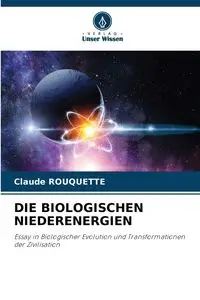 DIE BIOLOGISCHEN NIEDERENERGIEN - Claude Rouquette