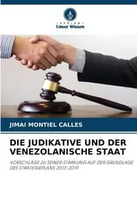 DIE JUDIKATIVE UND DER VENEZOLANISCHE STAAT - Montiel Calles Jimai