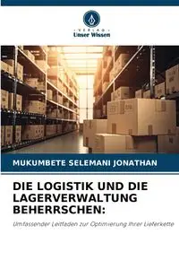 DIE LOGISTIK UND DIE LAGERVERWALTUNG BEHERRSCHEN - JONATHAN MUKUMBETE SELEMANI