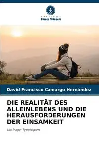 DIE REALITÄT DES ALLEINLEBENS UND DIE HERAUSFORDERUNGEN DER EINSAMKEIT - David Francisco Camargo Hernández