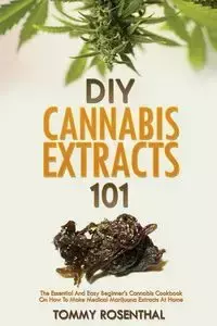 DIY Cannabis Extracts 101 - Tommy Rosenthal