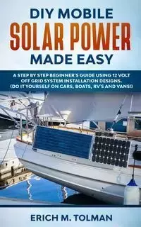 DIY Mobile Solar Power Made Easy - Erich M. Tolman