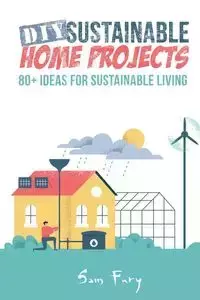DIY Sustainable Home Projects - Sam Fury