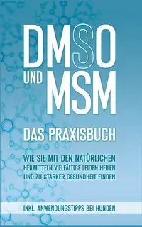 DMSO und MSM - Das Praxisbuch - Felix Dreier