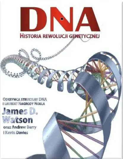 DNA. Historia rewolucji genetycznej - James D. Watson, Andrew Berry, Kevin Davies