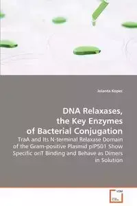 DNA Relaxases, the Key Enzymes of Bacterial Conjugation - Jolanta Kopec