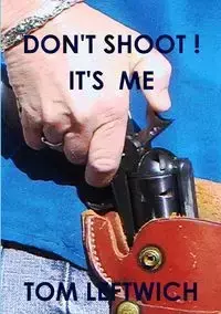 DON'T SHOOT !  IT'S ME - TOM LEFTWICH