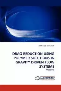 DRAG REDUCTION USING POLYMER SOLUTIONS IN GRAVITY DRIVEN FLOW SYSTEMS - chirravuri subbarao