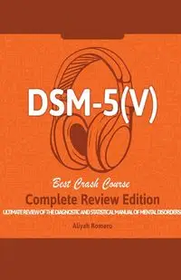 DSM - 5 (V) Study Guide. Complete Review Edition! Best Overview! Ultimate Review of the Diagnostic and Statistical Manual of Mental Disorders! - Romero Aliyah