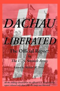Dachau Liberated - U S Seventh Army