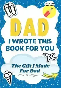 Dad, I Wrote This Book For You - Publishing Group The Life Graduate