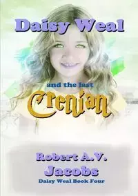 Daisy Weal and the Last Crenian - Robert A.V. Jacobs