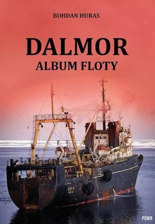 Dalmor. Album floty w.2020 - Bohdan Huras