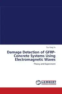 Damage Detection of Gfrp-Concrete Systems Using Electromagnetic Waves - Yu Tzu-Yang