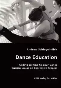 Dance Education - Adding Writing to Your Dance Curriculum as an Expressive Process - Andrew Schlegelmilch