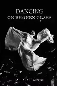 Dancing on Broken Glass - Barbara Moore