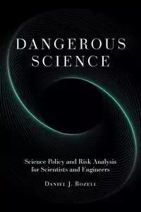 Dangerous Science - Daniel J. Rozell