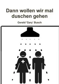 Dann wollen wir mal duschen gehen - Gerald Busch 'Gary'