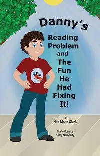 Danny's Reading Problem and the Fun He Had Fixing It! - Clark Nita Marie