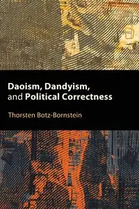 Daoism, Dandyism, and Political Correctness - Botz-Bornstein Thorsten