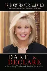 Dare to Declare - Mary Frances Varallo Dr.