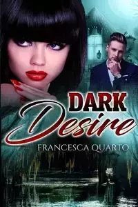 Dark Desires - Francesca Quarto