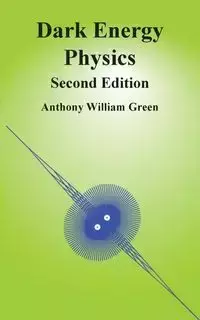 Dark Energy Physics - Anthony William Green