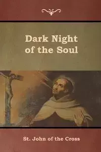 Dark Night of the Soul - St. John of the Cross