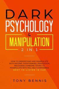 Dark Psychology & Manipulation 2 in 1 - Tony Bennis