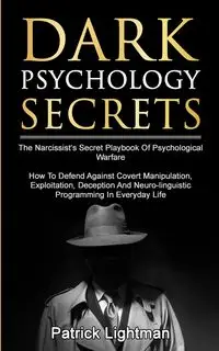 Dark Psychology Secrets - Patrick D. Lightman