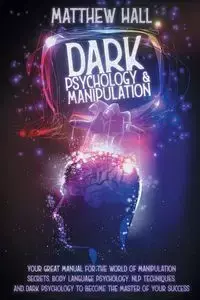 Dark Psychology and Manipulation - Matthew Hall