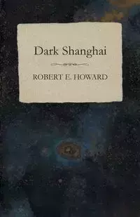 Dark Shanghai - Howard Robert E.