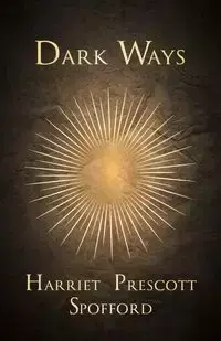 Dark Ways - Harriet Spofford Prescott