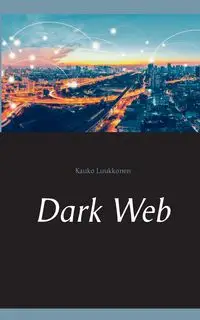 Dark Web - Luukkonen Kauko