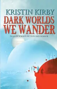 Dark Worlds We Wander - Kirby Kristin