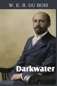 Darkwater, Voices from Within the Veil - Du Bois W. E. B.