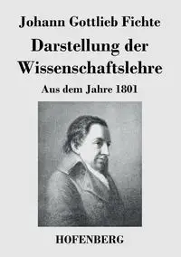 Darstellung der Wissenschaftslehre - Fichte Johann Gottlieb