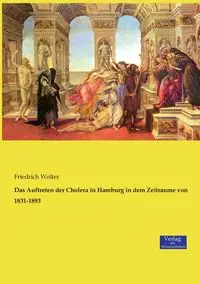 Das Auftreten der Cholera in Hamburg in dem Zeitraume von 1831-1893 - Wolter Friedrich