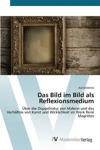 Das Bild im Bild als Reflexionsmedium - Astrid Köhler