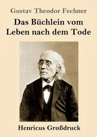 Das Büchlein vom Leben nach dem Tode (Großdruck) - Fechner Gustav Theodor